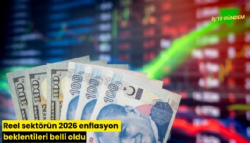 Reel sektörün 2026 enflasyon beklentileri belli oldu