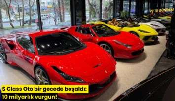 S Class Oto bir gecede boşaldı: 10 milyarlık vurgun!