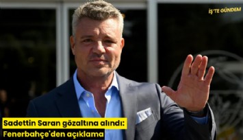 Sadettin Saran gözaltına alındı: Fenerbahçe'den açıklama
