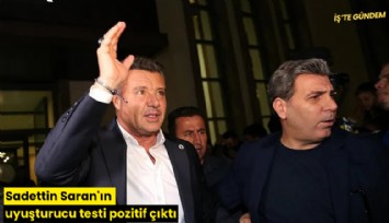Sadettin Saran'ın uyuşturucu testi pozitif çıktı