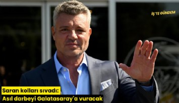 Saran kolları sıvadı: Asıl darbeyi Galatasaray'a vuracak