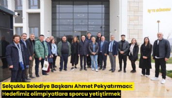 Selçuklu Belediye Başkanı Ahmet Pekyatırmacı: Hedefimiz olimpiyatlara sporcu yetiştirmek
