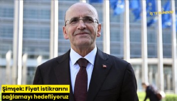 Şimşek: Fiyat istikrarını sağlamayı hedefliyoruz