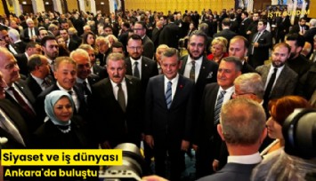 Siyaset ve iş dünyası Ankara'da buluştu