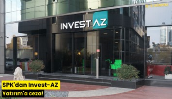 SPK'dan Invest-AZ Yatırım'a ceza!