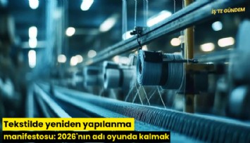 Tekstilde yeniden yapılanma manifestosu: 2026'nın adı oyunda kalmak