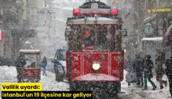 Valilik uyardı: İstanbul'un 19 ilçesine kar geliyor