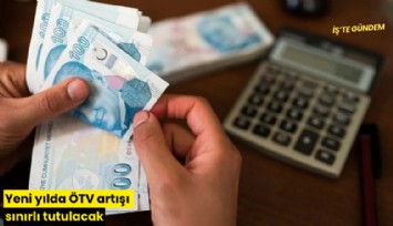 Yeni yılda ÖTV artışı sınırlı tutulacak