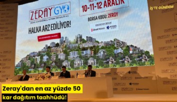 Zeray'dan en az yüzde 50 kar dağıtım taahhüdü!
