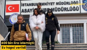 400 bin lira istemişti: Ev hapsi verildi