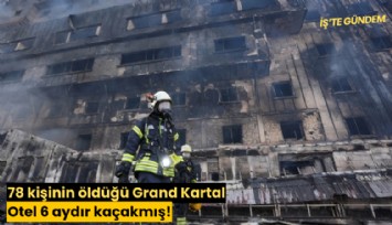 78 kişinin öldüğü Grand Kartal Oteli 6 aydır kaçakmış!