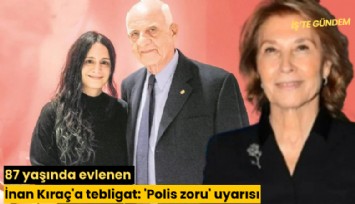 87 yaşında evlenen İnan Kıraç'a tebligat: 'Polis zoru' uyarısı