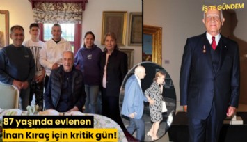 87 yaşında evlenen İnan Kıraç için kritik gün!