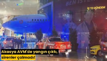 Akasya AVM'de yangın çıktı, sirenler çalmadı!