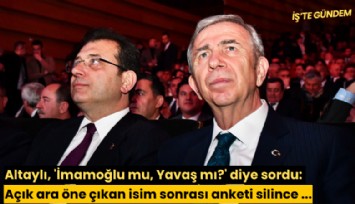 Altaylı, 'İmamoğlu mu, Yavaş mı?' diye sordu: Açık ara öne çıkan isim sonrası anketi silince gündem oldu