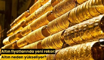 Altın fiyatlarında yeni rekor: Altın neden yükseliyor?