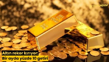 Altın rekor kırıyor: Bir ayda yüzde 10 getiri