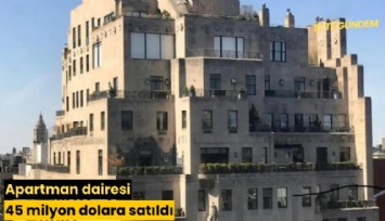 Apartman dairesi 45 milyon dolara satıldı