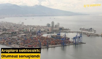 Araplara satılacaktı; Olumsuz sonuçlandı