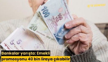 Bankalar yarışta: Emekli promosyonu 40 bin liraya çıkabilir