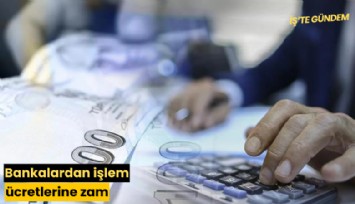 Bankalardan işlem ücretlerine zam