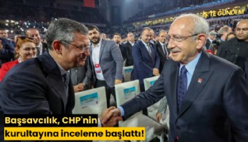 Başsavcılık, CHP'nin kurultayına inceleme başlattı!
