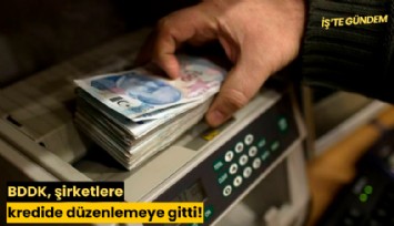 BDDK, şirketlere kredide düzenlemeye gitti!