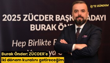 Burak Önder: ZÜCDER'e iki dönem kuralını getireceğim
