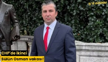 CHP'de ikinci Sülün Osman vakası!