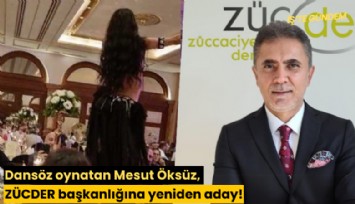 Dansöz oynatan Mesut Öksüz, ZÜCDER başkanlığına yeniden aday!