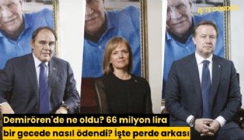 Demirören'de ne oldu? 66 milyon lira bir gecede nasıl ödendi? İşte perde arkası