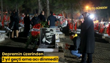 Depremin üzerinden 2 yıl geçti ama acı dinmedi!