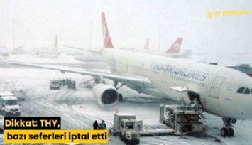 Dikkat: THY, bazı seferleri iptal etti