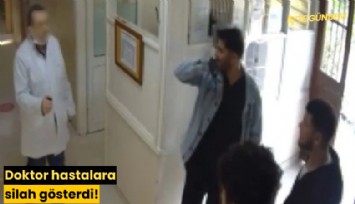 Doktor hastalara silah gösterdi!