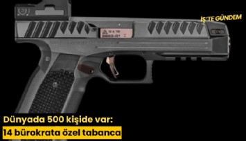 Dünyada 500 kişide var: 14 bürokrata özel tabanca