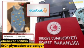 ebebek'te satılan ürün piyasadan toplatılıyor
