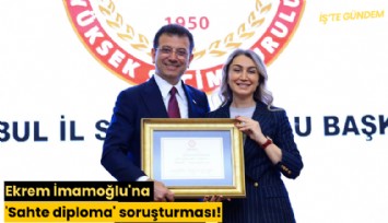 Ekrem İmamoğlu'na 'Sahte diploma' soruşturması!