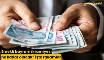Emekli bayram ikramiyesi ne kadar olacak? İşte rakamlar