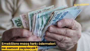 Emeklilere maaş farkı ödemeleri ne zaman yapılacak?