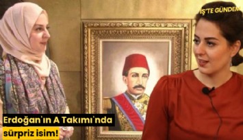 Erdoğan'ın A Takımı'nda sürpriz isim!