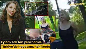 Eylem Tok'tan yeni hamle: Türkiye'de hayatımız tehlikede