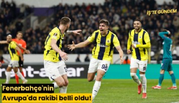 Fenerbahçe'nin Avrupa'da rakibi belli oldu!