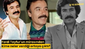 Ferdi Tayfur'un mirasından kime neler verdiği ortaya çıktı?