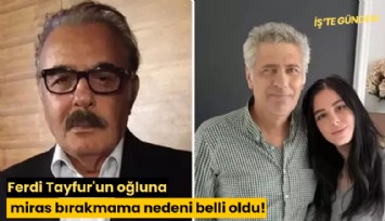 Ferdi Tayfur'un oğluna miras bırakmama nedeni belli oldu!