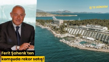 Ferit Şahenk'ten komşuda rekor satış!