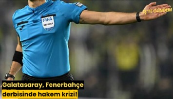 Galatasaray, Fenerbahçe derbisinde hakem krizi!