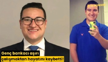Genç bankacı aşırı çalışmaktan hayatını kaybetti!