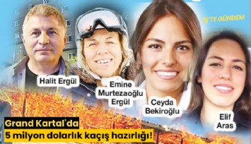 Grand Kartal'da 5 milyon dolarlık kaçış hazırlığı!