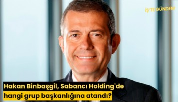 Hakan Binbaşgil, Sabancı Holding'de hangi grup başkanlığına atandı?