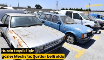 Hurda teşviki için gözler Meclis'te: Şartlar belli oldu
